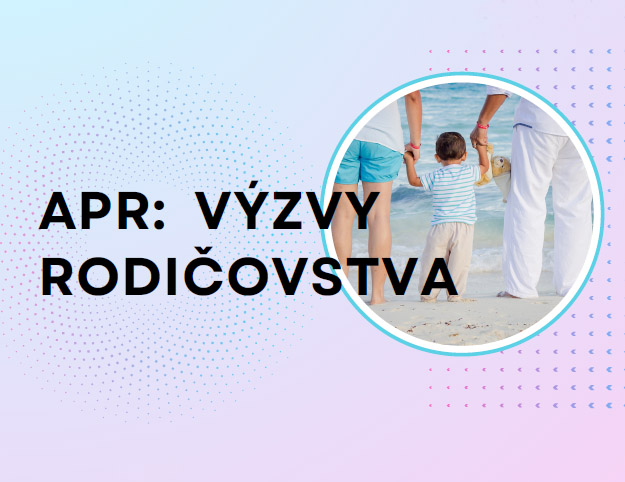 APR: Výzvy rodičovstva APR: Výzvy rodičovstva